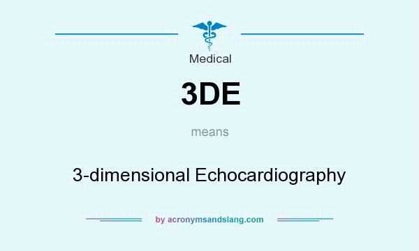What does 3DE mean? It stands for 3-dimensional Echocardiography