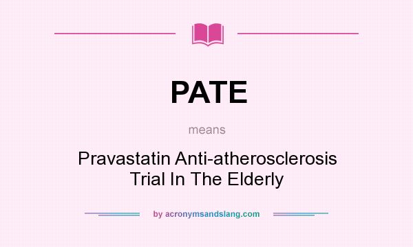 What does PATE mean? It stands for Pravastatin Anti-atherosclerosis Trial In The Elderly