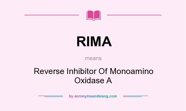 What does RIMA mean? It stands for Reverse Inhibitor Of Monoamino Oxidase A