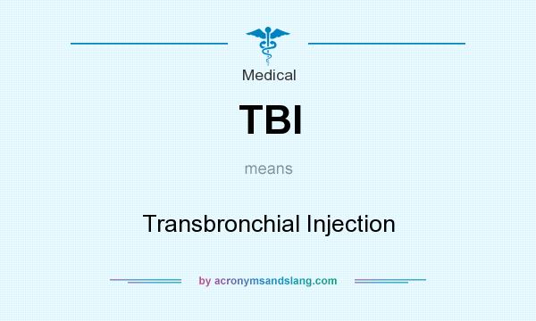 What does TBI mean? It stands for Transbronchial Injection