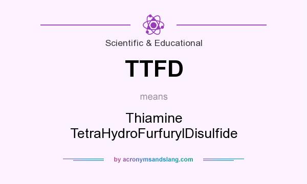 What does TTFD mean? It stands for Thiamine TetraHydroFurfurylDisulfide