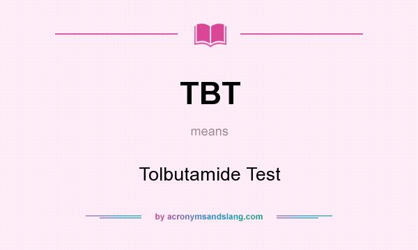 What does TBT mean? It stands for Tolbutamide Test