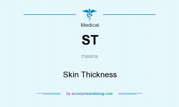 What does ST mean? It stands for Skin Thickness