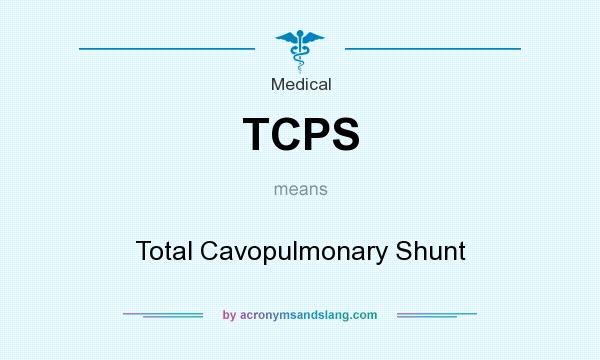 What does TCPS mean? It stands for Total Cavopulmonary Shunt