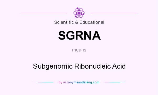 What does SGRNA mean? It stands for Subgenomic Ribonucleic Acid