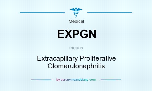 What does EXPGN mean? It stands for Extracapillary Proliferative Glomerulonephritis