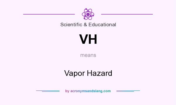 What does VH mean? It stands for Vapor Hazard
