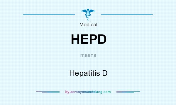 What does HEPD mean? It stands for Hepatitis D