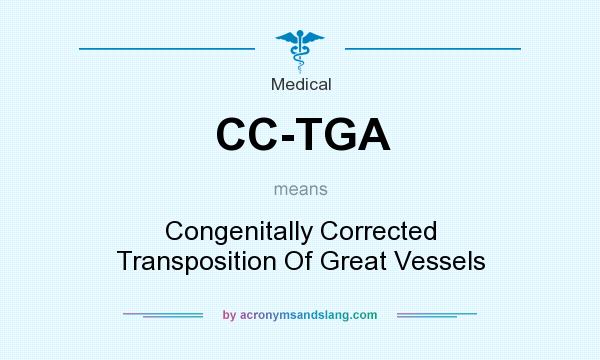 What does CC-TGA mean? It stands for Congenitally Corrected Transposition Of Great Vessels