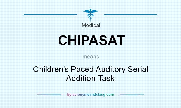 What does CHIPASAT mean? It stands for Children`s Paced Auditory Serial Addition Task