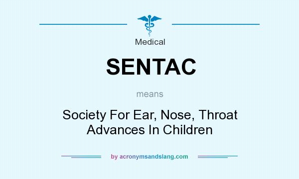 What does SENTAC mean? It stands for Society For Ear, Nose, Throat Advances In Children