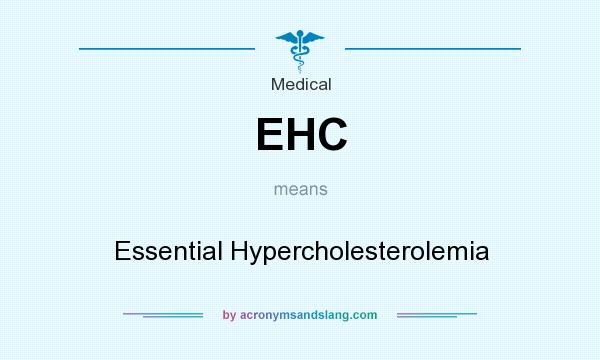 What does EHC mean? It stands for Essential Hypercholesterolemia