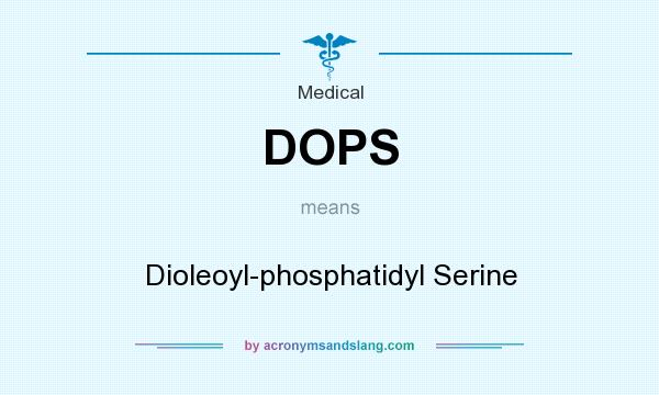 What does DOPS mean? It stands for Dioleoyl-phosphatidyl Serine