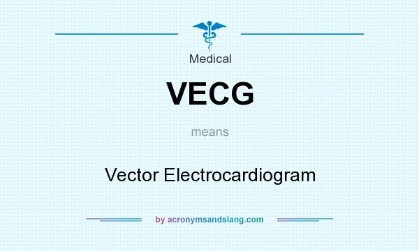 What does VECG mean? It stands for Vector Electrocardiogram