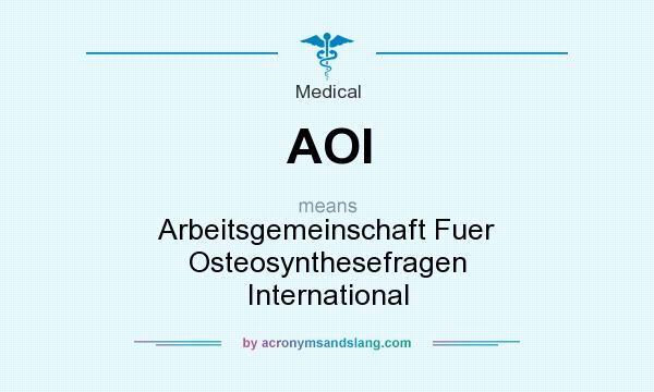 What does AOI mean? It stands for Arbeitsgemeinschaft Fuer Osteosynthesefragen International