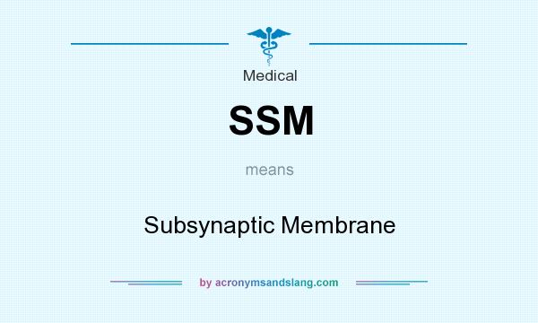 What does SSM mean? It stands for Subsynaptic Membrane