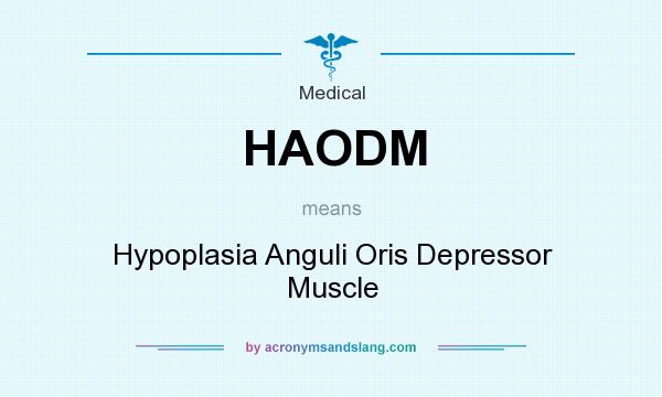 What does HAODM mean? It stands for Hypoplasia Anguli Oris Depressor Muscle