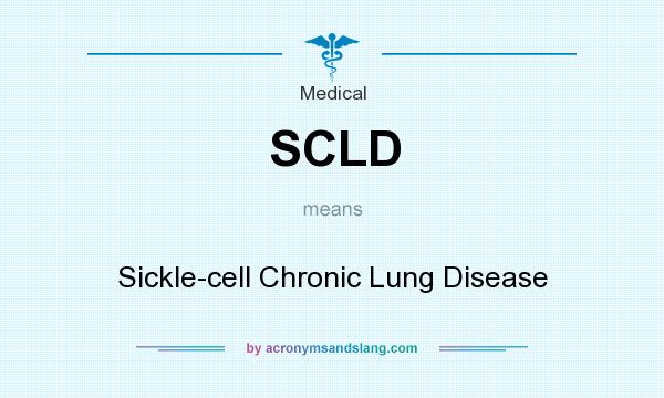 What does SCLD mean? It stands for Sickle-cell Chronic Lung Disease