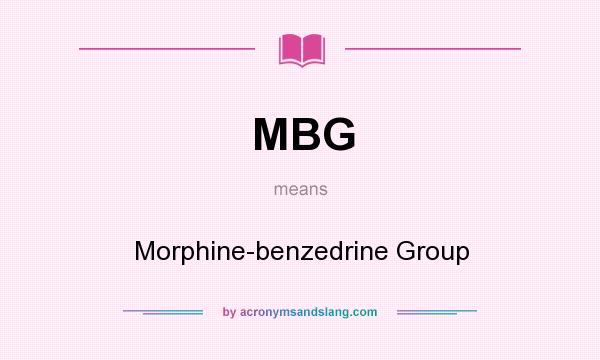 What does MBG mean? It stands for Morphine-benzedrine Group