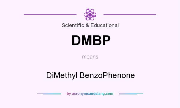 What does DMBP mean? It stands for DiMethyl BenzoPhenone