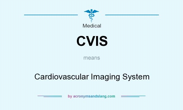 What does CVIS mean? It stands for Cardiovascular Imaging System