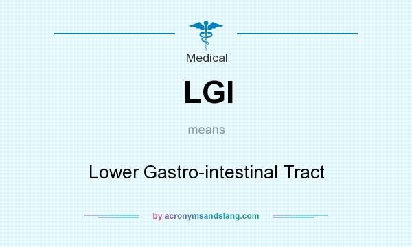 What does LGI mean? It stands for Lower Gastro-intestinal Tract