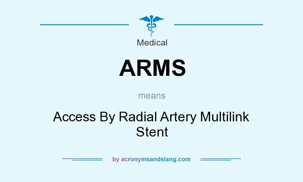 What does ARMS mean? It stands for Access By Radial Artery Multilink Stent