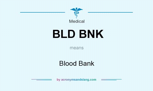 What does BLD BNK mean? It stands for Blood Bank