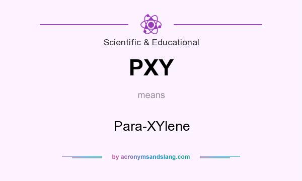What does PXY mean? It stands for Para-XYlene
