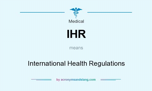 What does IHR mean? It stands for International Health Regulations