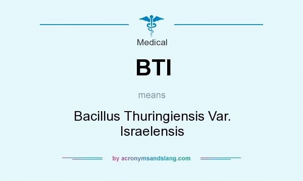 What does BTI mean? It stands for Bacillus Thuringiensis Var. Israelensis