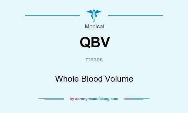 What does QBV mean? It stands for Whole Blood Volume