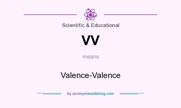 What does VV mean? It stands for Valence-Valence
