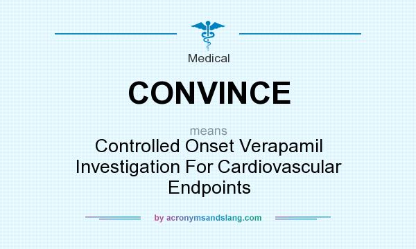 What does CONVINCE mean? It stands for Controlled Onset Verapamil Investigation For Cardiovascular Endpoints