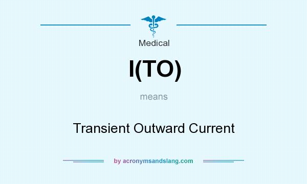 What does I(TO) mean? It stands for Transient Outward Current