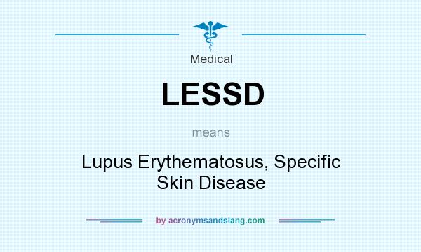 What does LESSD mean? It stands for Lupus Erythematosus, Specific Skin Disease