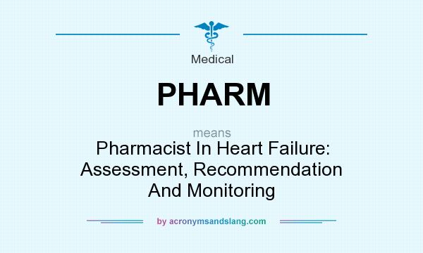 What does PHARM mean? It stands for Pharmacist In Heart Failure: Assessment, Recommendation And Monitoring