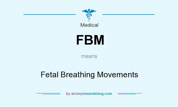 What does FBM mean? It stands for Fetal Breathing Movements