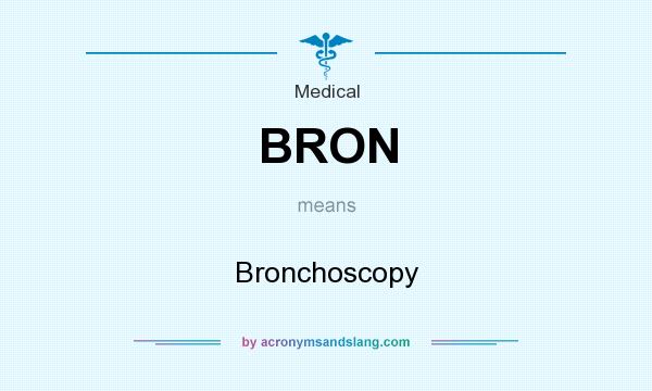 What does BRON mean? It stands for Bronchoscopy