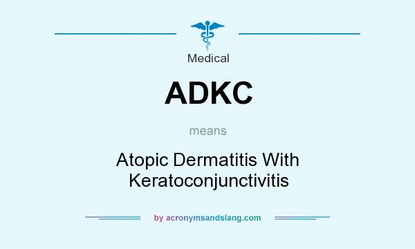 What does ADKC mean? It stands for Atopic Dermatitis With Keratoconjunctivitis