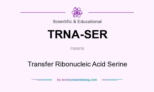 What does TRNA-SER mean? It stands for Transfer Ribonucleic Acid Serine