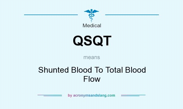 What does QSQT mean? It stands for Shunted Blood To Total Blood Flow