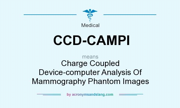 What does CCD-CAMPI mean? It stands for Charge Coupled Device-computer Analysis Of Mammography Phantom Images