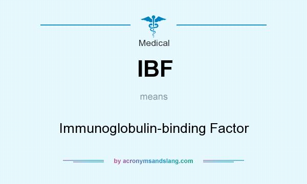 What does IBF mean? It stands for Immunoglobulin-binding Factor
