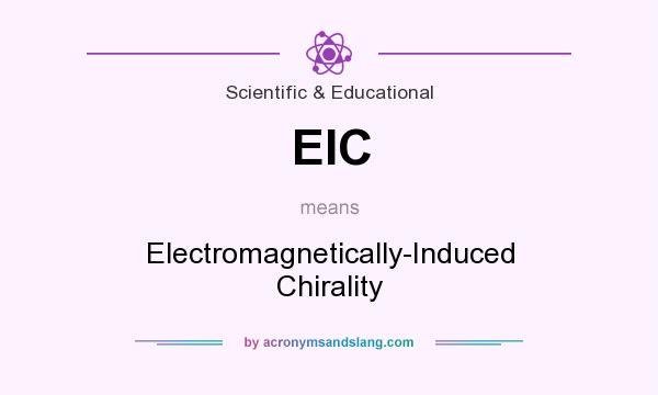 What does EIC mean? It stands for Electromagnetically-Induced Chirality