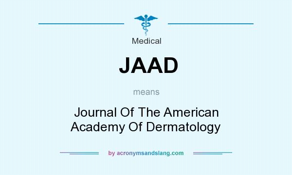 What does JAAD mean? It stands for Journal Of The American Academy Of Dermatology