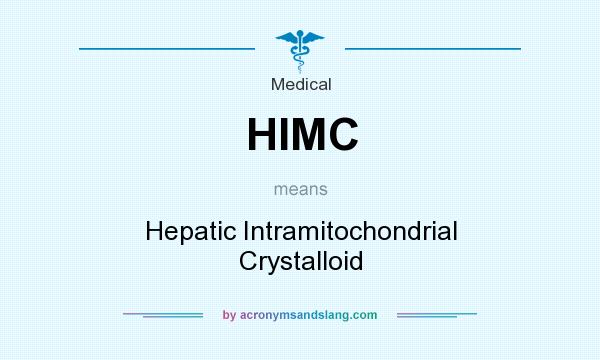 What does HIMC mean? It stands for Hepatic Intramitochondrial Crystalloid