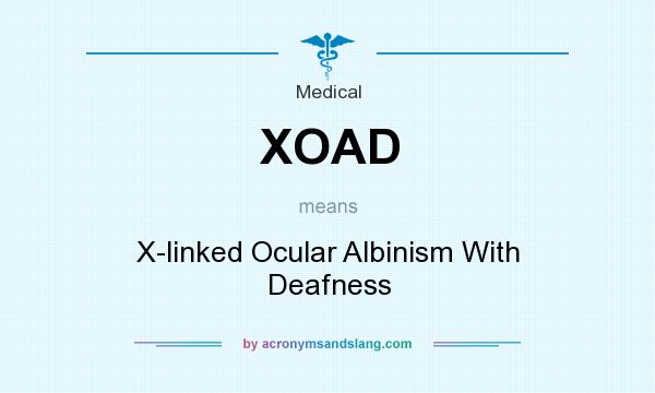 What does XOAD mean? It stands for X-linked Ocular Albinism With Deafness