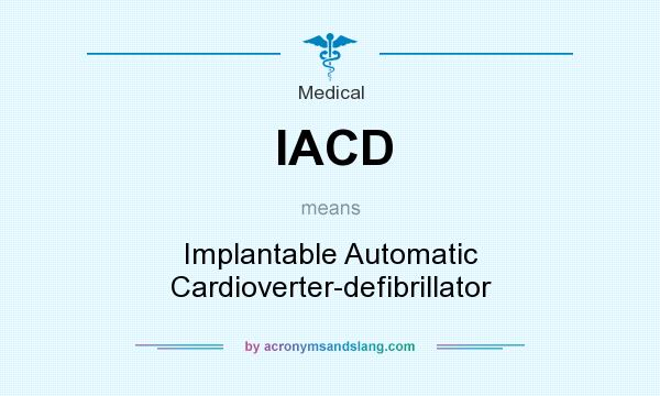 What does IACD mean? It stands for Implantable Automatic Cardioverter-defibrillator