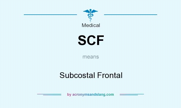 What does SCF mean? It stands for Subcostal Frontal
